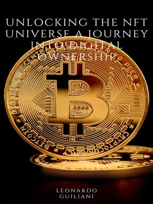 cover image of Unlocking the NFT Universe a Journey into Digital Ownership